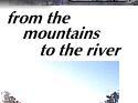 from the mountains to the river